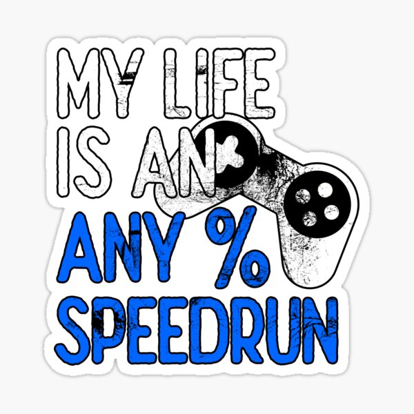 My Life is an Any% Speedrun, Gaming Poster for Sale by FNStuff