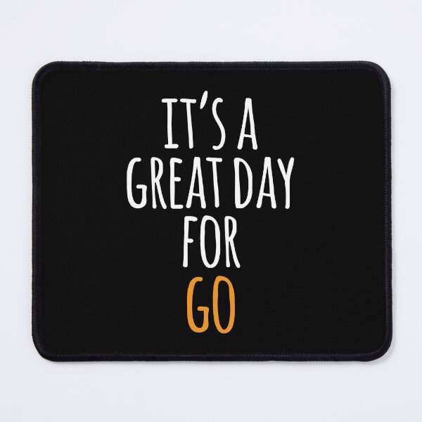 Item preview, It's a Great Day for Go designed and sold by kindxinn.