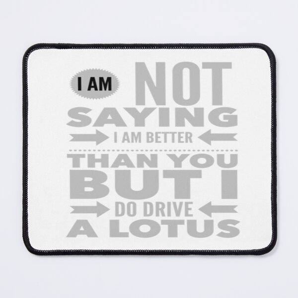 Item preview, I am not saying I am better than you but I do drive a LOTUS designed and sold by MrCsStores.