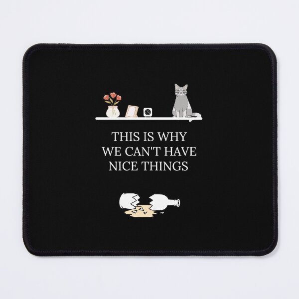 Item preview, This Is Why We Can't Have Nice Things designed and sold by ExploreTheStore.