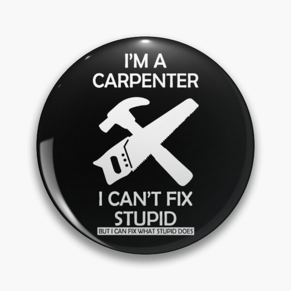 Item preview, Carpenter Cant Fix Stupid  designed and sold by aryagiri.