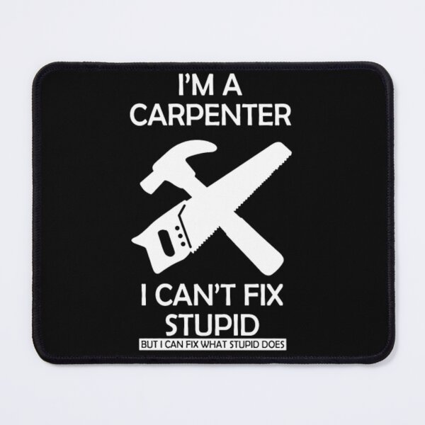 Item preview, Carpenter Cant Fix Stupid  designed and sold by aryagiri.