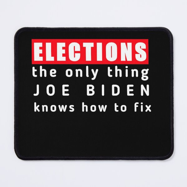 Item preview,  Elections the Only Thing Biden Knows How To Fix Funny, Elections the Only Biden Knows How To Fix Funny  designed and sold by SarahMohanad.