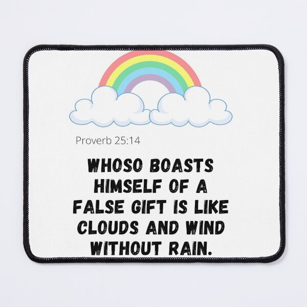 Item preview, Scriptures: Proverb 25:14:Whoso boasts himself of a false gift is like clouds and wind without rain. designed and sold by Hinny8.
