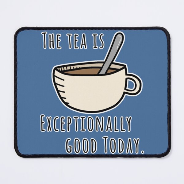 Item preview, The tea is exceptionally good today designed and sold by merchordieR.