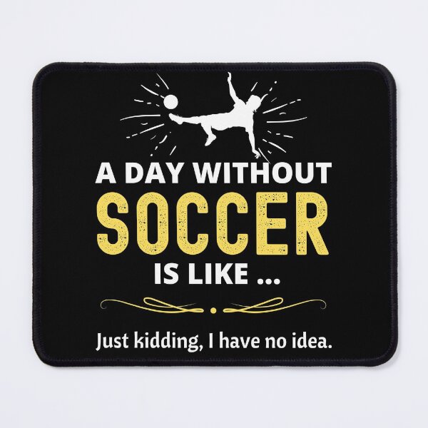 Item preview, Soccer Player Gifts for Football & Futbol Lovers & Coach - A Day Without Soccer is Like.. Funny Gift Ideas for Soccer Players -Futbol is life designed and sold by llon.