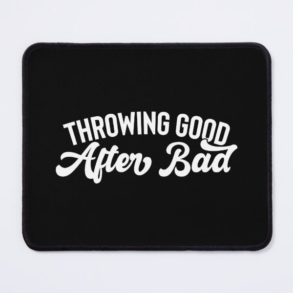 Item preview, Throwing Good After Bad Funny Quotes designed and sold by Unicorny-Design.