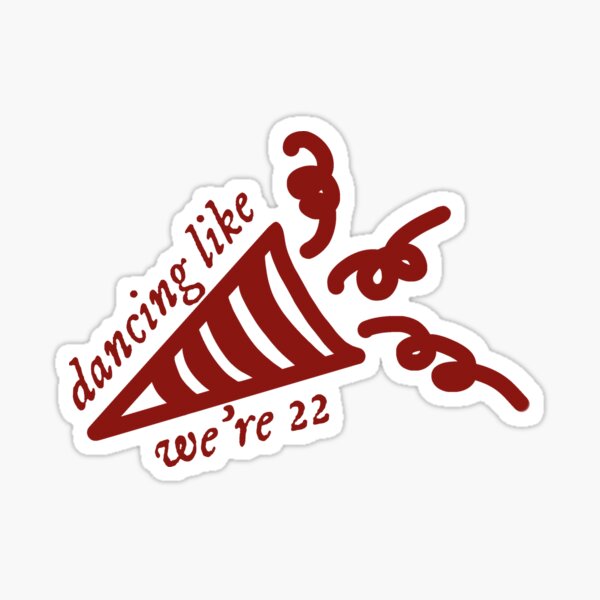 "22 - dancing like we're 22" Sticker for Sale by pastthecurses | Redbubble