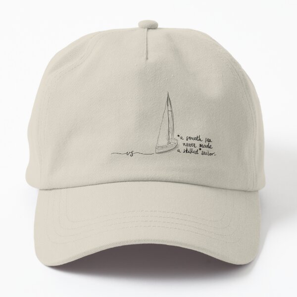 A smooth sea never made a skilled sailor Dad Hat