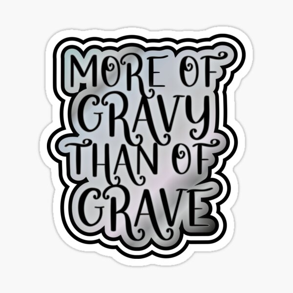 More of Gravy than of Grave Sticker