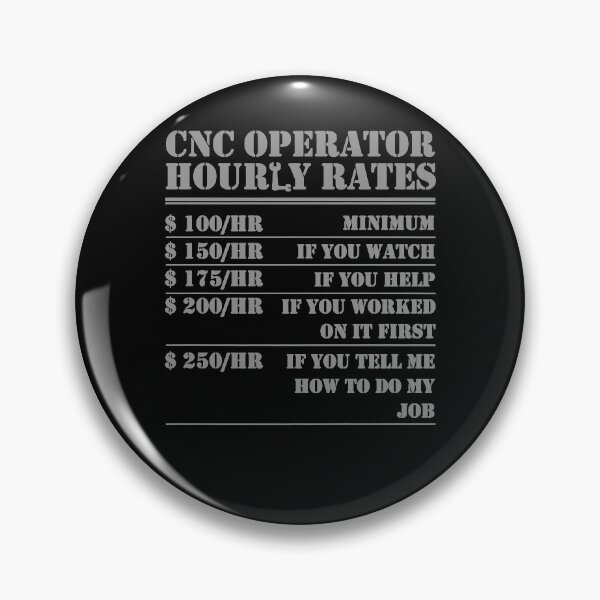 Item preview, Funny Works Cnc Operator Hourly Rates Funny Machinist Programmer Labor designed and sold by LPDankdesign.