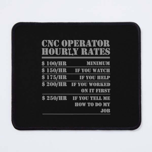 Item preview, Funny Works Cnc Operator Hourly Rates Funny Machinist Programmer Labor designed and sold by LPDankdesign.