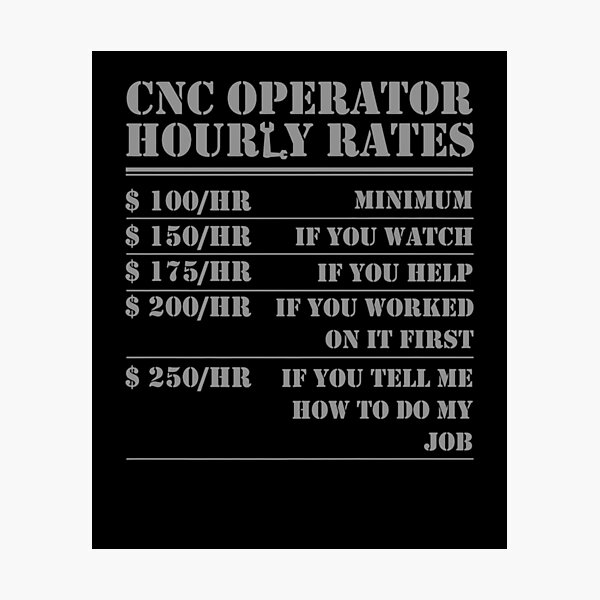 Item preview, Funny Works Cnc Operator Hourly Rates Funny Machinist Programmer Labor designed and sold by LPDankdesign.
