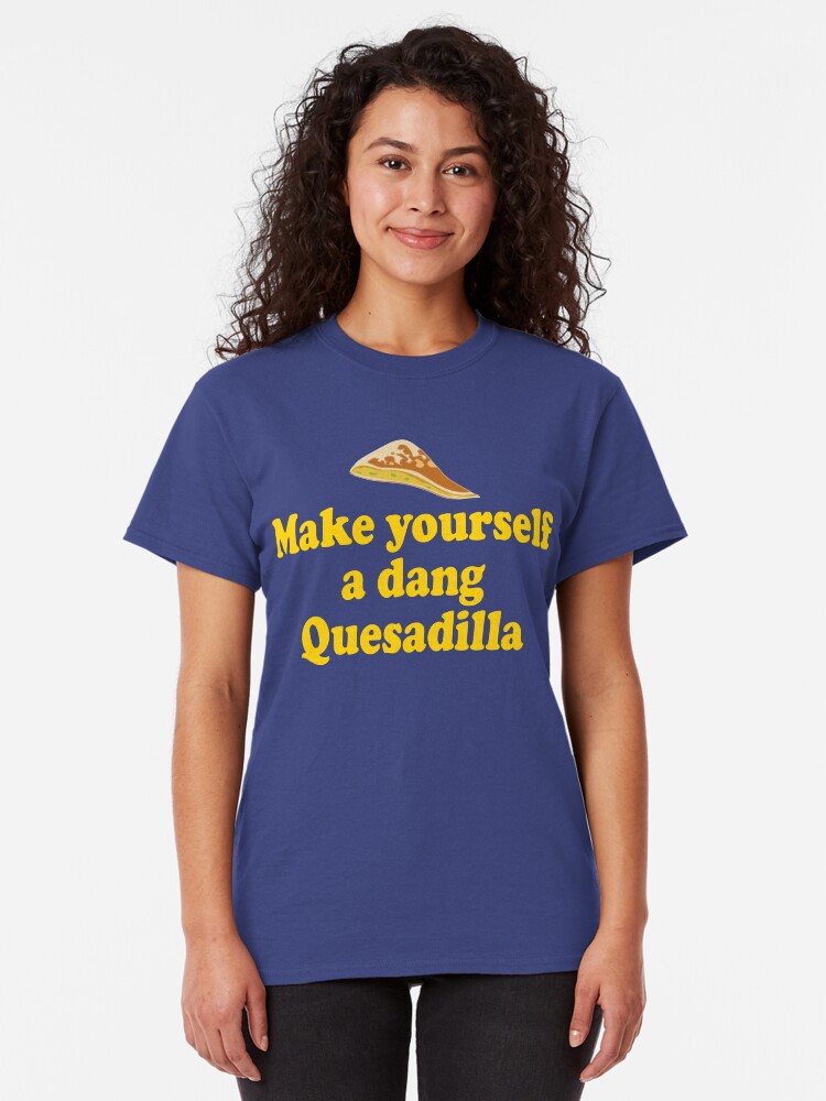 "Make Yourself A Dang Quesadilla Napoleon Dynamite" Tshirt by movie