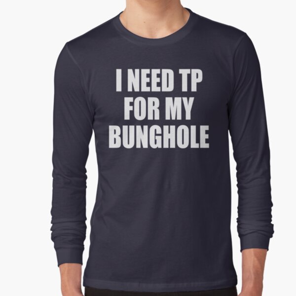 tp for my bunghole t shirt