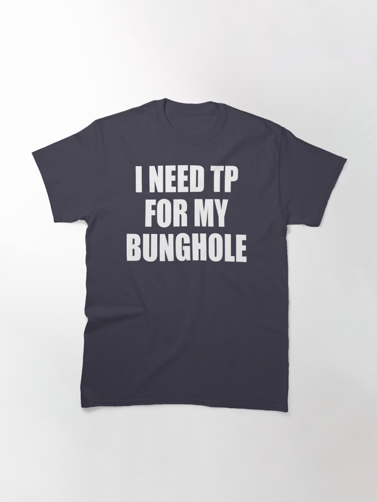 tp for my bunghole t shirt