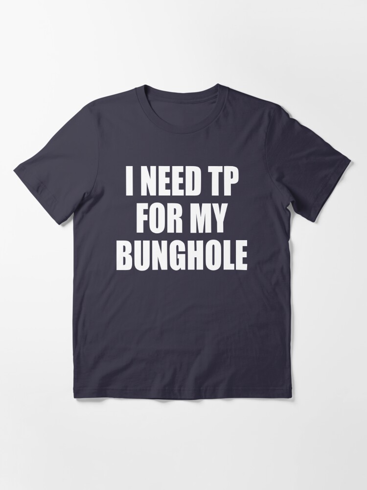 tp for my bunghole t shirt