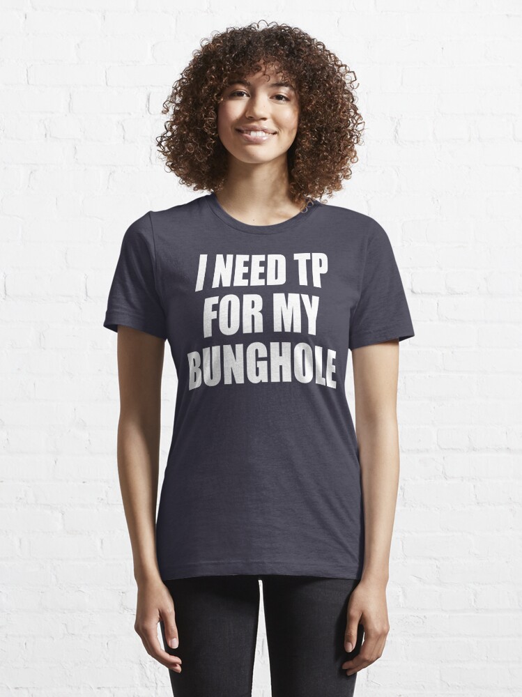 tp for my bunghole t shirt