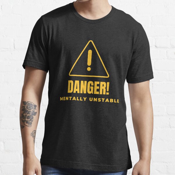 funny sayings t shirts - Danger mentally unstable T-Shirt