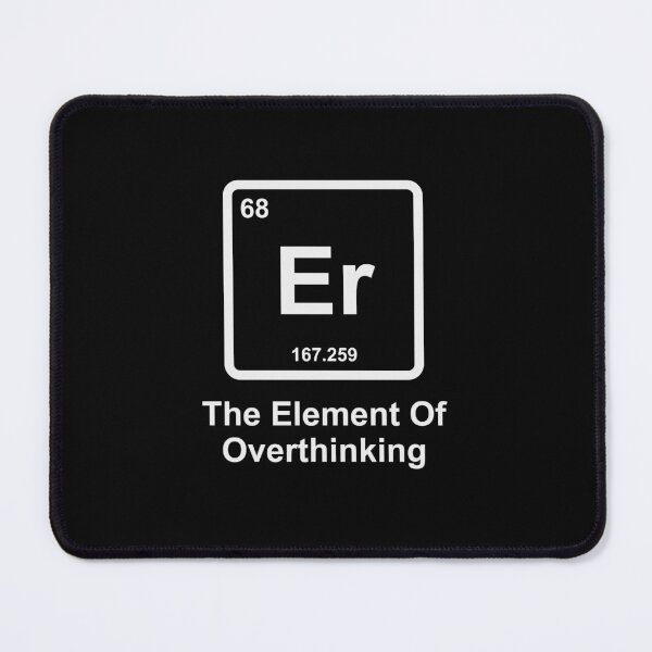 Item preview, Er, the element of overthinking designed and sold by GeeksUnique.