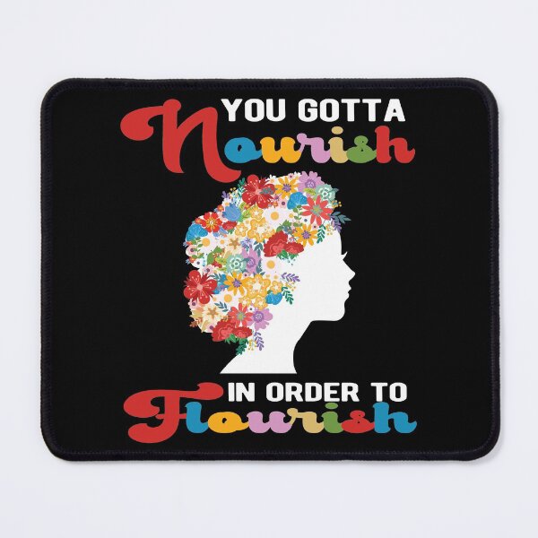 Item preview, You Gotta Nourish In Order To Flourish designed and sold by samah82.