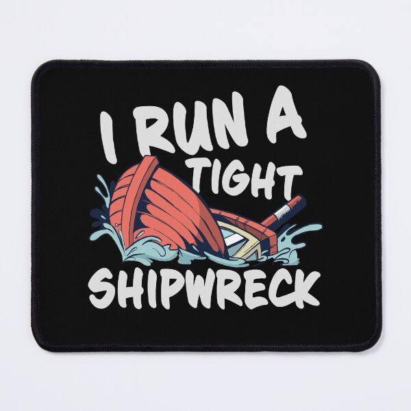 Item preview, I run a tight shipwreck designed and sold by GeeksUnique.