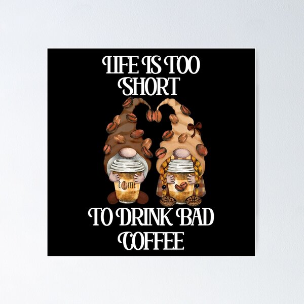 Item preview, Life Is Too Short To Drink Bad Coffee Gnomes (White Lettering) designed and sold by Wheeler-Styl3.