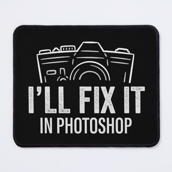 Item preview, I'll fix it in Photoshop - photo editing t-shirt designed and sold by GeeksUnique.