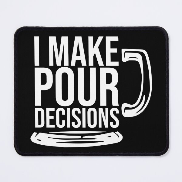 Item preview, I Make Pour Decisions designed and sold by Dobsy.