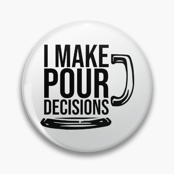 Item preview, I Make Pour Decisions designed and sold by Dobsy.