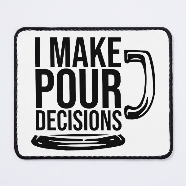 Item preview, I Make Pour Decisions designed and sold by Dobsy.