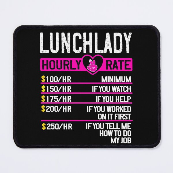 Item preview, Hourly Rate, Super Lunch Lady, funny Cafeteria Lady designed and sold by taby2you.