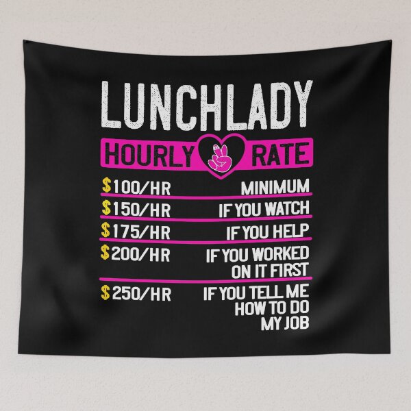 Item preview, Hourly Rate, Super Lunch Lady, funny Cafeteria Lady designed and sold by taby2you.
