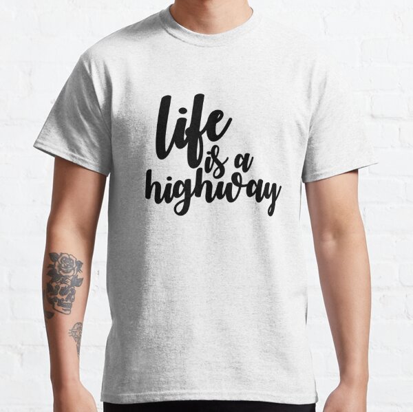 life is a highway t shirt