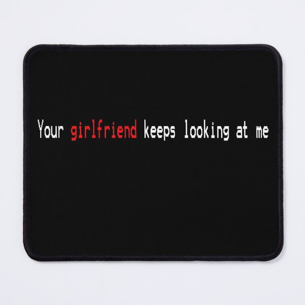 Item preview, your girlfriend keeps looking at me designed and sold by DopeDesign111.
