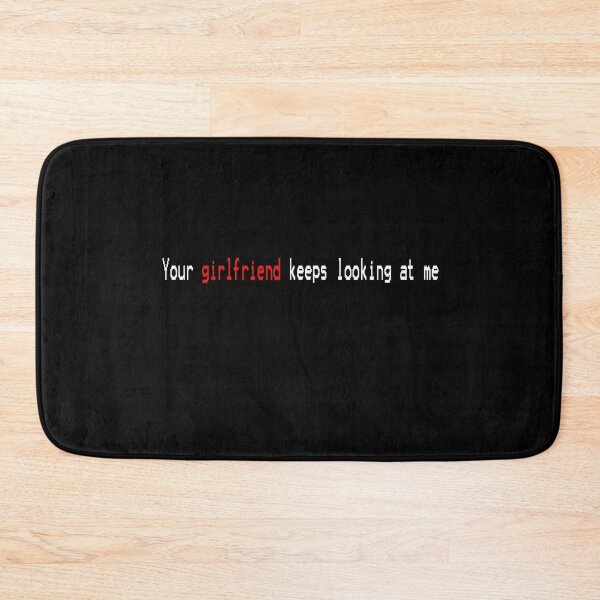 Item preview, your girlfriend keeps looking at me designed and sold by DopeDesign111.