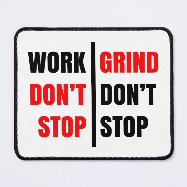 Item preview, WORK DON'T STOP GRIND DON'T STOP designed and sold by Opine.