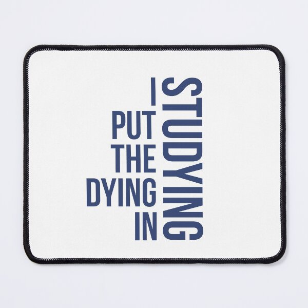 Item preview, I Put The Dying In Studying, studying quote designed and sold by Special-Art1.