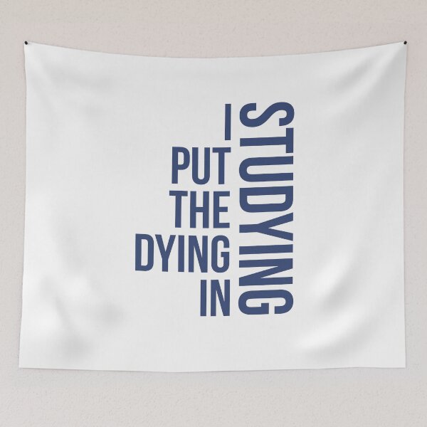 Item preview, I Put The Dying In Studying, studying quote designed and sold by Special-Art1.