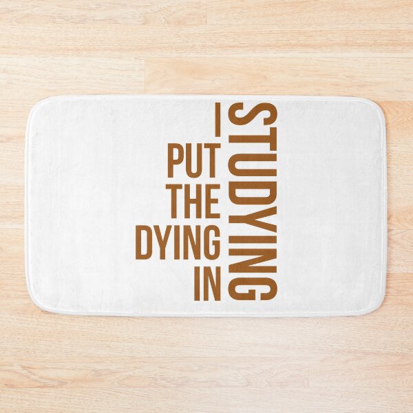 Item preview, I Put The Dying In Studying, studying quote designed and sold by Special-Art1.