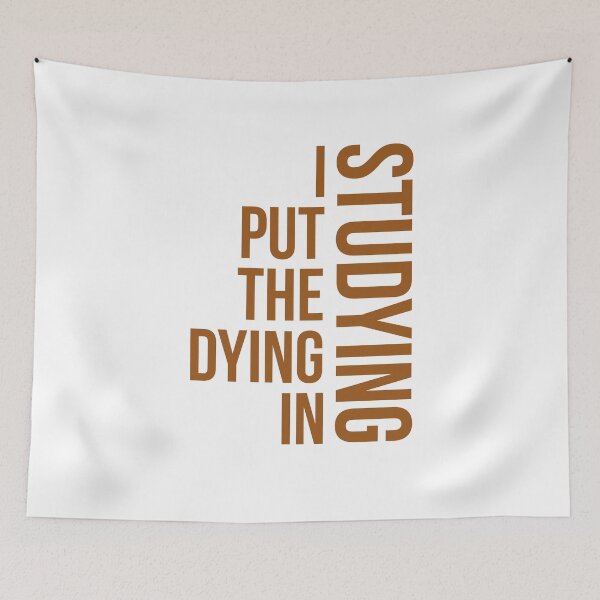 Item preview, I Put The Dying In Studying, studying quote designed and sold by Special-Art1.