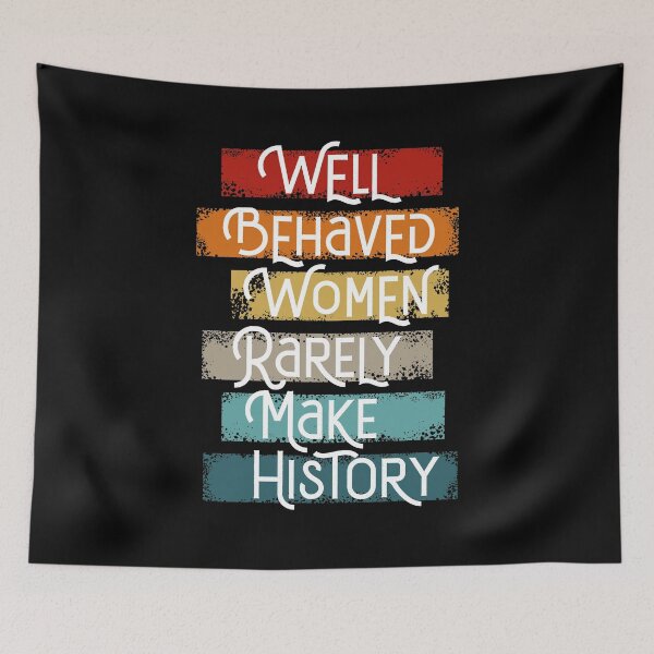 Item preview, Well-behaved women rarely make history designed and sold by BSPDesign.