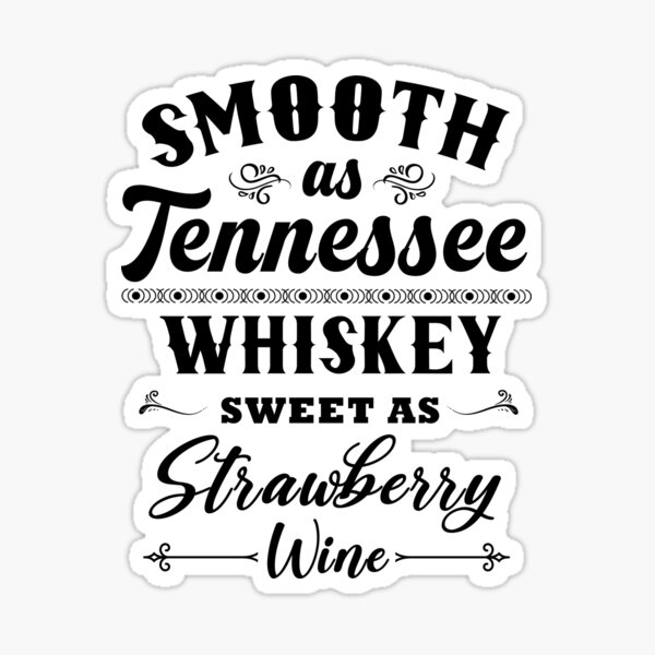  Smooth As Tennessee Whiskey Sweet As Strawberry