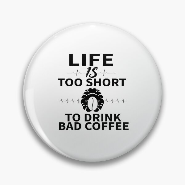 Item preview, LIFE IS TOO SHORT TO DRINK BAD COFFEE_gift ideas for coffee lovers designed and sold by ANAS    HO.