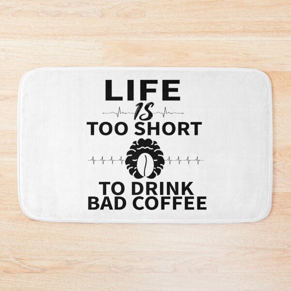 Item preview, LIFE IS TOO SHORT TO DRINK BAD COFFEE_gift ideas for coffee lovers designed and sold by ANAS    HO.