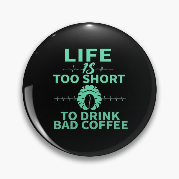 Item preview,  LIFE IS TOO SHORT TO DRINK BAD COFFEE_gift ideas for coffee lovers designed and sold by ANAS    HO.