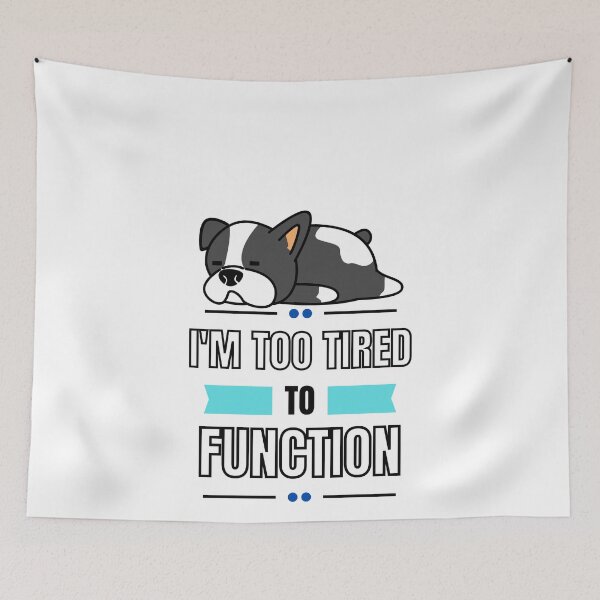Item preview, I'm Too Tired To Function Dog (Black Lettering) designed and sold by Wheeler-Styl3.