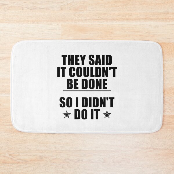 Item preview, funny sarcastic offended saying THEY SAID IT COULDN'T BE DONE SO I DIDN'T DO IT gift  Birthday Meme Girlfriend boyfriend designed and sold by joygift369.
