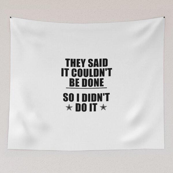 Item preview, funny sarcastic offended saying THEY SAID IT COULDN'T BE DONE SO I DIDN'T DO IT gift  Birthday Meme Girlfriend boyfriend designed and sold by joygift369.