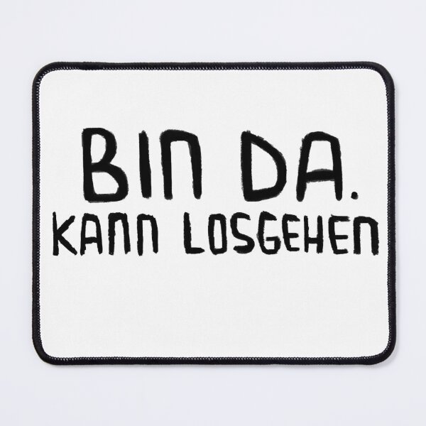 Item preview, Bin da, kann losgehen, Lustiger Spruch designed and sold by badlydrawnbabe.